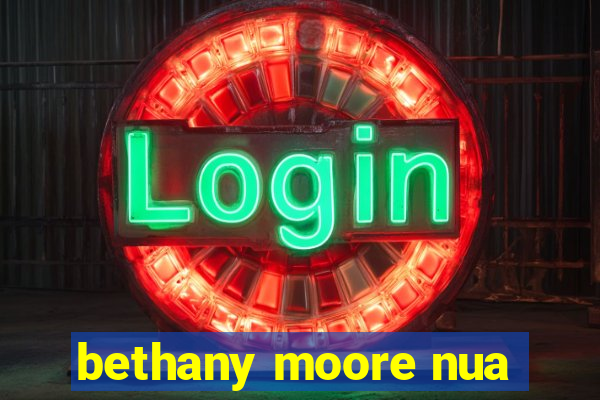 bethany moore nua